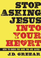 Stop Asking Jesus Into Your Heart - J. D. Greear